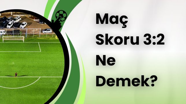 Maç Skoru 3:2 Ne Demek