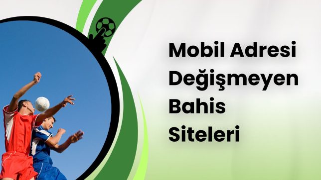 Mobil Adresi Değişmeyen Bahis Siteleri